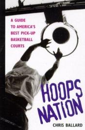 book cover of Hoops Nation : A Guide to America's Best Pick-Up Basketball by Chris Ballard