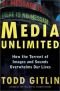 Media Unlimited: How the Torrent of Images and Sounds Overwhelms Our Lives
