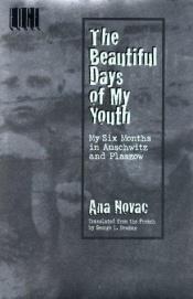 book cover of The Beautiful Days of My Youth: My Nine Months In Auschwitz (Edge Books) by Ana Novac