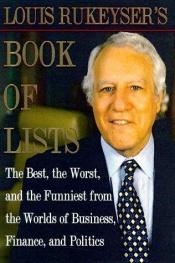 book cover of Louis Rukeyser's Book of Lists: The Best, the Worst and the Funniest from the Worlds of Business, Finance and Politics by Louis Rukeyser