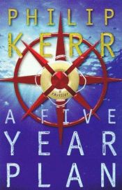 book cover of A five year plan by Philip Kerr