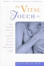 book cover of The Vital Touch: How Intimate Contact With Your Baby Leads To Happier, Healthier Development by Sharon Heller