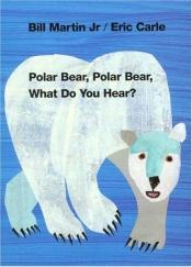 book cover of Polar Bear, Polar Bear, What Do You Hear? [POLAR BEAR POLAR BEAR WHAT DO] [Hardcover] by Eric Carle
