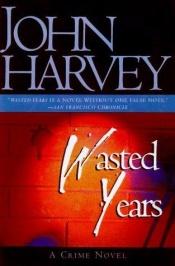 book cover of Wasted Years: The 5th Charles Resnick Mystery (A Charles Resnick Mystery) by John Harvey