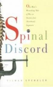 book cover of Spinal Discord: One Man's Wrenching Tale of Woe in Twenty-Four (Vertebral) Segments by Tilman Spengler