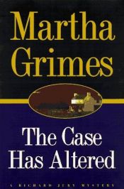 book cover of The Case Has Altered: A Richard Jury Mystery by Martha Grimes
