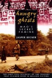 book cover of Hungry Ghosts: Mao's Secret Famine by Jasper Becker