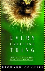 book cover of Every Creeping Thing: True Tales of Faintly Repulsive Wildlife by Richard Conniff