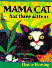 book cover of Mama Cat Has Three Kittens by Denise Fleming