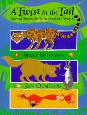 book cover of A Twist in the Tail: Animal Stories From Around The World by Mary Hoffman