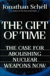 book cover of The Gift of Time: The Case for Abolishing Nuclear Weapons Now by Jonathan Schell