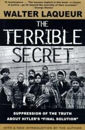 book cover of The terrible secret : suppression of the truth about Hitler's "final solution" : with a new introduction by the author by Walter Laqueur