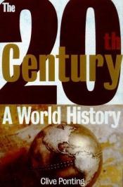 book cover of The Twentieth Century: A World History by Clive Ponting