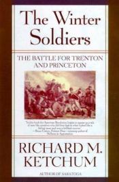 book cover of The winter soldiers : the battles for Trenton and Princeton by Richard M. Ketchum
