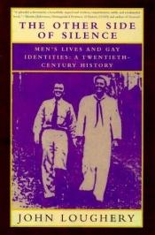 book cover of The Other Side of Silence: Men's Lives and Gay Identities, A Twentieth-Century History by John Loughery