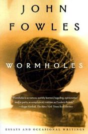 book cover of Wormholes: Essays and Occasional Writings by John Fowles