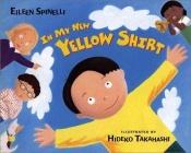 book cover of In my new yellow shirt by Eileen Spinelli