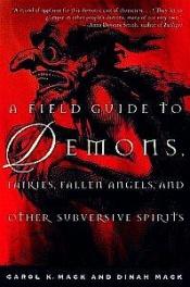 book cover of A Field Guide To Demons, Fairies, Fallen Angels, And Other Subversive Spirits by Carol K. Mack