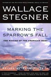 book cover of Marking the sparrow's fall by Wallace Stegner