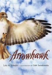 book cover of Arrowhawk (Outstanding Science Trade Books for Students K-12) by Lola M Schaefer