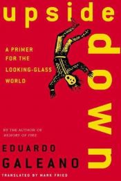 book cover of Upside down: a Primer for the Looking-Glass World by Eduardo Galeano