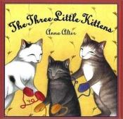 book cover of The Three Little Kittens by Anna Alter