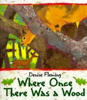 book cover of Where Once There Was a Wood by Denise Fleming