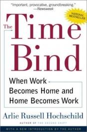 book cover of The Time Bind: When Work Becomes Home and Home Becomes Work by Arlie Hochschild