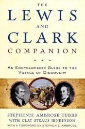 book cover of The Lewis and Clark Companion: An Encyclopedia Guide to the Voyage of Discovery by Stephanie Ambrose Tubbs