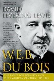 book cover of W. E. B. Du Bois: The Fight for Equality and the American Century 1919–1963 by David L. Lewis