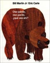 book cover of Oso pardo, oso pardo, ¿que ves ahi? by Bill Martin, Jr.|Eric Carle