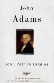 book cover of John Adams (American Presidents Series) by John Patrick Diggins