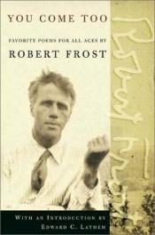 book cover of You Come Too: Favorite Poems for Readers of All Ages by Robert Frost