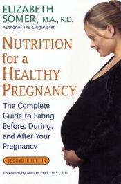 book cover of Nutrition for a Healthy Pregnancy, Revised Edition: The Complete Guide to Eating Before, During, and After Your Pre by Elizabeth Somer