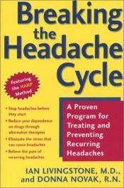 book cover of Breaking the Headache Cycle: A Proven Program for Treating and Preventing Recurring Headaches by Ian Livingstone