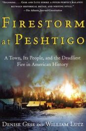 book cover of Firestorm at Peshtigo: A Town, Its People, and the Deadliest Fire in American History by Denise Gess