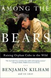 book cover of Among the Bears: Raising Orphaned Cubs in the Wild by Benjamin Kilham
