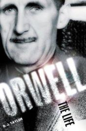book cover of Orwell : The Life by D. J. Taylor