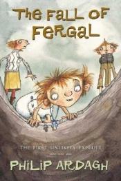 book cover of The Fall Of Fergal: The First Unlikely Exploit (Unlikely Exploits Trilogy) by Philip Ardagh