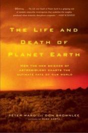 book cover of The Life and Death of Planet Earth by Donald Brownlee