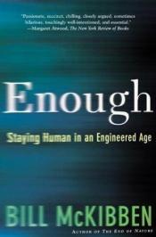 book cover of Enough: Genetic Engineering and the End of Human Nature by Bill McKibben