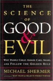 book cover of The science of good and evil : why people cheat, gossip, care, share and follow the golden rule by Michael Shermer