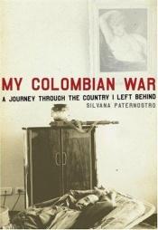 book cover of My Colombian War: A Journey Through the Country I Left Behind by Silvana Paternostro