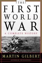 book cover of The First World War: A Complete History by Martin Gilbert