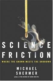 book cover of Science Friction: Where the Known Meets the Unknown by Michael Shermer