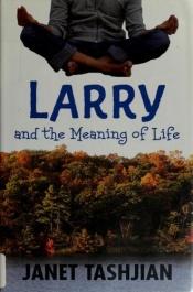 book cover of Larry and the Meaning of Life by Janet Tashjian