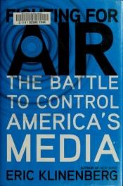 book cover of Fighting For Air: The Battle to Control America's Media by Eric Klinenberg