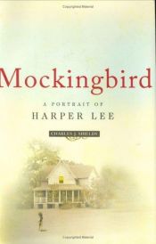 book cover of Mockingbird: A Portrait Of Harper Lee by Charles J. Shields