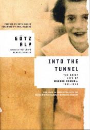 book cover of Into the Tunnel: The Brief Life of Marion Samuel, 1931-1943 by Gotz Aly