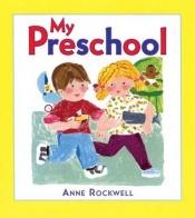 book cover of My Preschool by Anne Rockwell